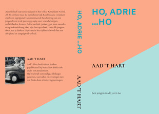 Ho, Adrie ...Ho - Aad 't Hart